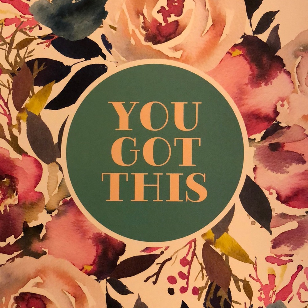 Have a great day!  You got this!